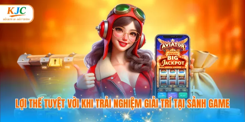 Lợi thế tuyệt vời khi trải nghiệm giải trí tại sảnh game